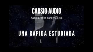 "Rápida Estudiada" - AUDIO Erótico para Mujer Voz MasculinaASMRTraducido