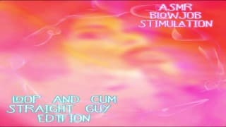 ASMR 直男口交刺激 LOOP AND CUM EDITION