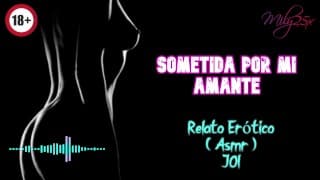 Sometida por mi amante - Relato Erótico - ( ASMR ) - Voz y gemidos reales