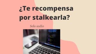 ¿Ella te premia con sexo por stalkearla? (Audio muy hot)