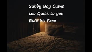 Subby Boy 射得太快了，所以你骑在他的脸上