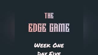 The Edge Game Week One Day 第五天