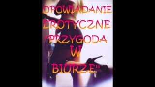 OPOWIADANIE EROTYCZNE ''PRZYGODA W BIURZE''