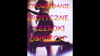 OPOWIADANIE EROTYCZNE ''SZEROKI UŚMIECH''