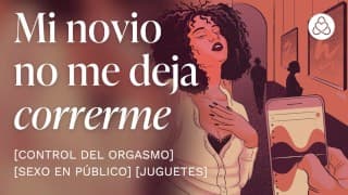 Mi novio tiene control de mi orgasmo con un vibrador remoto en público [relatos para tocarme]