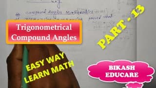 Compound Angles Math Slove 作者：Bikash Educare 第 13 集