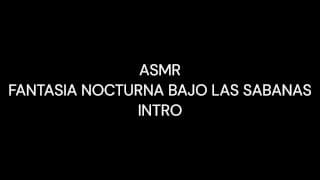 ASMR - FANTASIA NOCTURA BAJO LAS SABANAS - INTRODUCCION