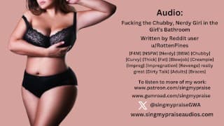 Fucking the Chubby， Nerdy Girl in the Girl's Bathroom音频-Singmypraise