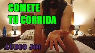 Cómete tu corrida JOI + CEI  AUDIO Español.