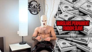 burglars permanent Findom slave